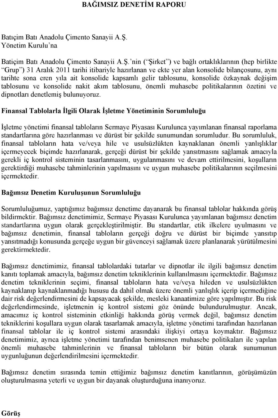 nin ( Şirket ) ve bağlı ortaklıklarının (hep birlikte Grup ) 31 Aralık 2011 tarihi itibariyle hazırlanan ve ekte yer alan konsolide bilançosunu, aynı tarihte sona eren yıla ait konsolide kapsamlı