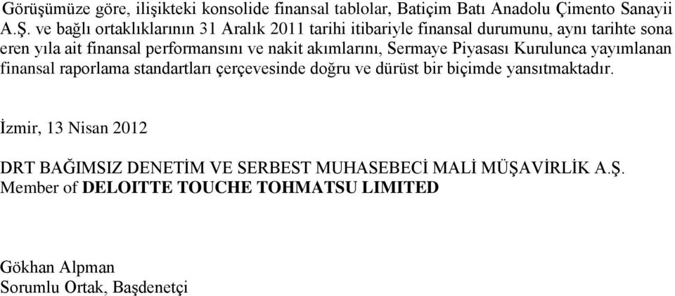 nakit akımlarını, Sermaye Piyasası Kurulunca yayımlanan finansal raporlama standartları çerçevesinde doğru ve dürüst bir biçimde