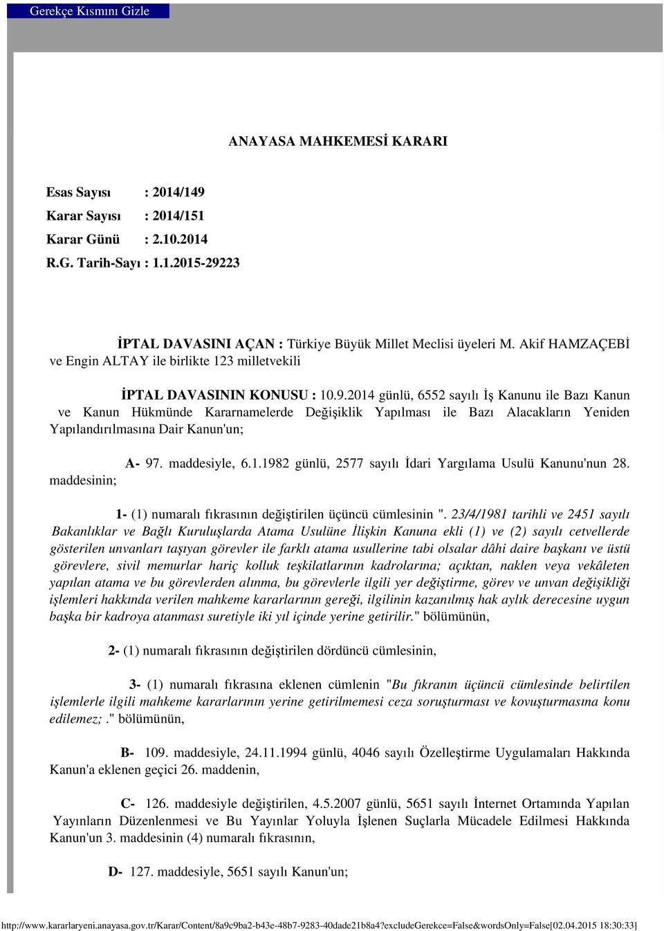 2014 günlü, 6552 sayılı İş Kanunu ile Bazı Kanun ve Kanun Hükmünde Kararnamelerde Değişiklik Yapılması ile Bazı Alacakların Yeniden Yapılandırılmasına Dair Kanun'un; maddesinin; A- 97. maddesiyle, 6.