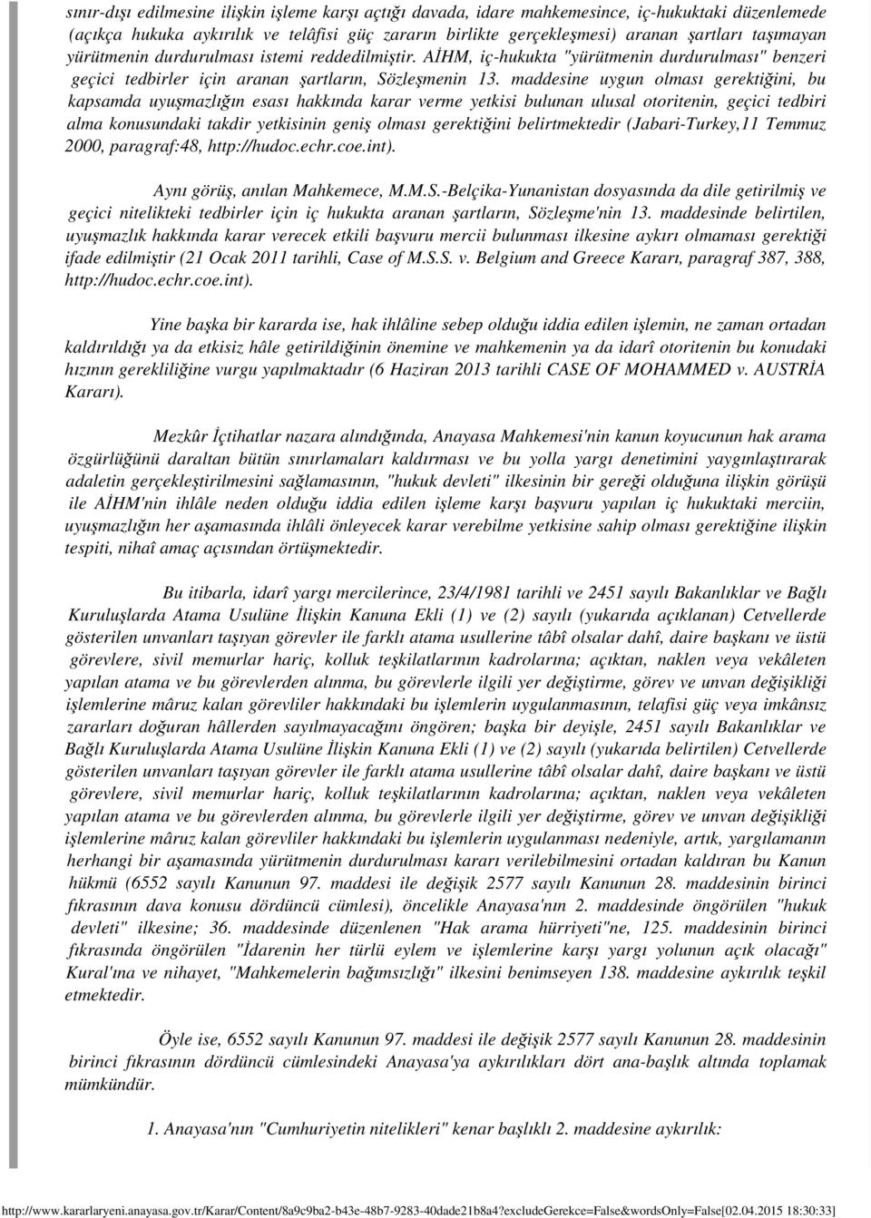 maddesine uygun olması gerektiğini, bu kapsamda uyuşmazlığın esası hakkında karar verme yetkisi bulunan ulusal otoritenin, geçici tedbiri alma konusundaki takdir yetkisinin geniş olması gerektiğini