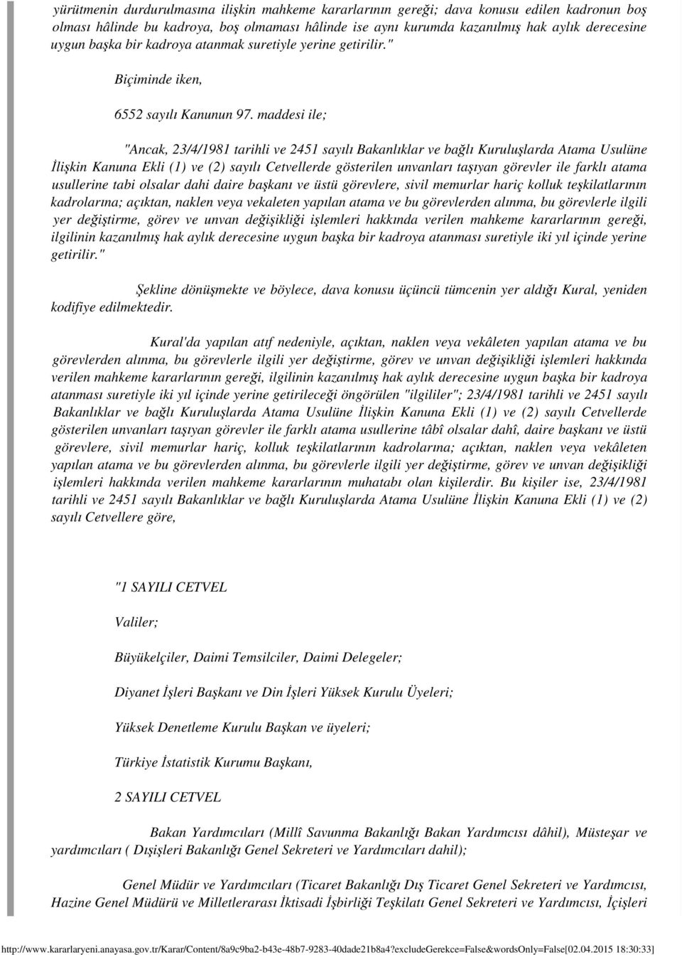 maddesi ile; "Ancak, 23/4/1981 tarihli ve 2451 sayılı Bakanlıklar ve bağlı Kuruluşlarda Atama Usulüne İlişkin Kanuna Ekli (1) ve (2) sayılı Cetvellerde gösterilen unvanları taşıyan görevler ile