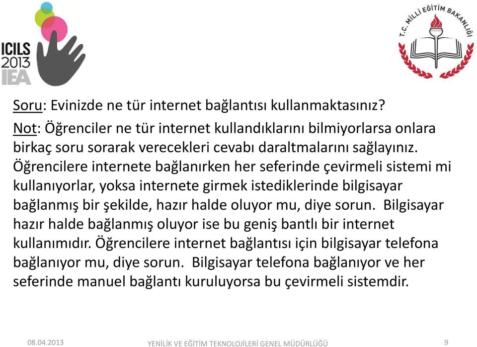 Öğrencilere internete bağlanırken her seferinde çevirmeli sistemi mi kullanıyorlar, yoksa internete girmek istediklerinde bilgisayar bağlanmış bir şekilde, hazır halde oluyor mu,