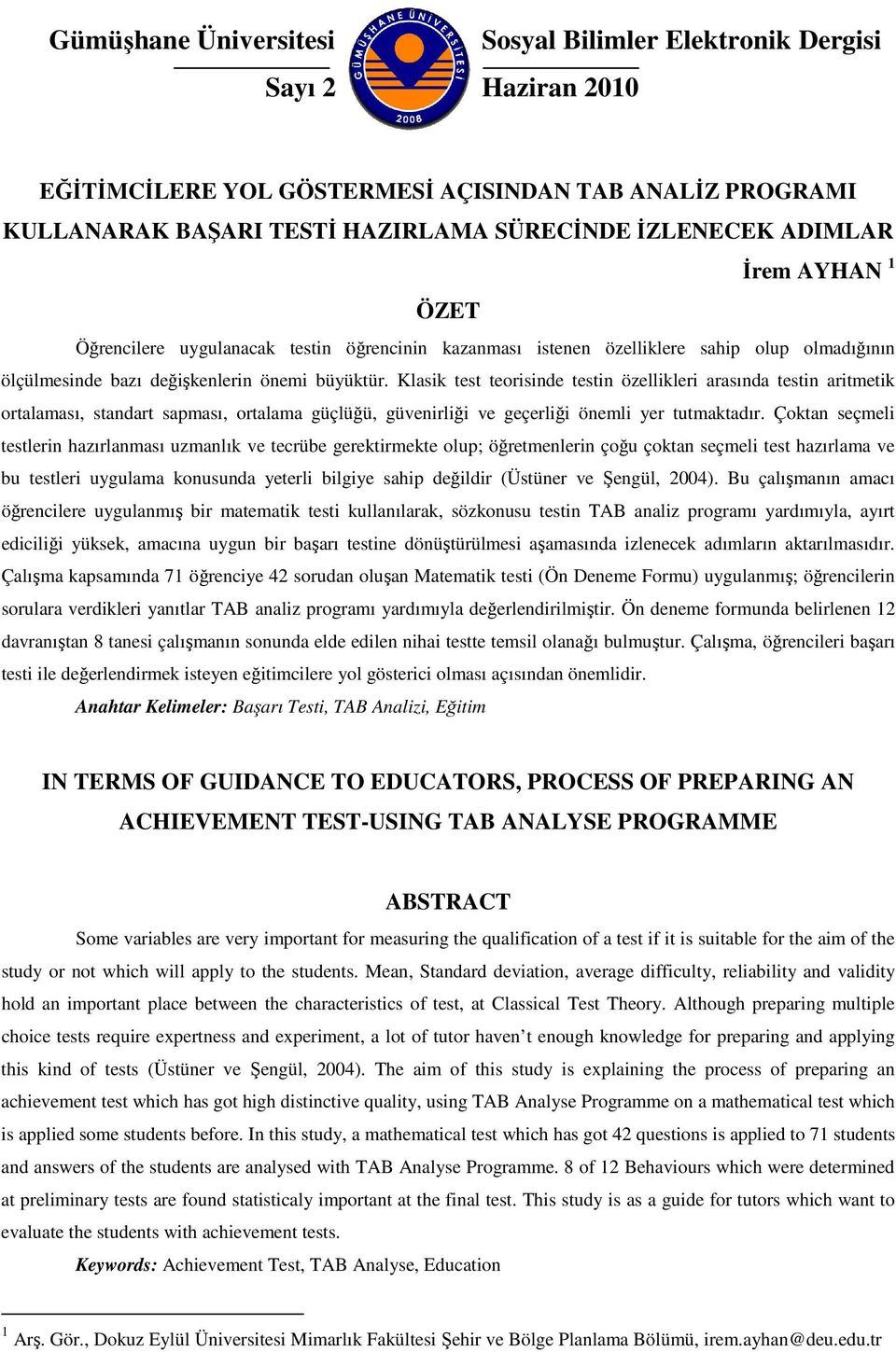 Klasik test teorisinde testin özellikleri arasında testin aritmetik ortalaması, standart sapması, ortalama güçlüğü, güvenirliği ve geçerliği önemli yer tutmaktadır.