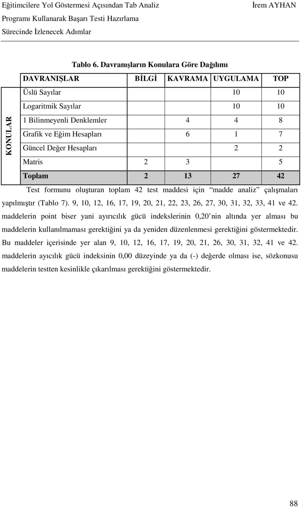 Hesapları 2 2 Matris 2 3 5 Toplam 2 13 27 42 Test formunu oluşturan toplam 42 test maddesi için madde analiz çalışmaları yapılmıştır (Tablo 7).