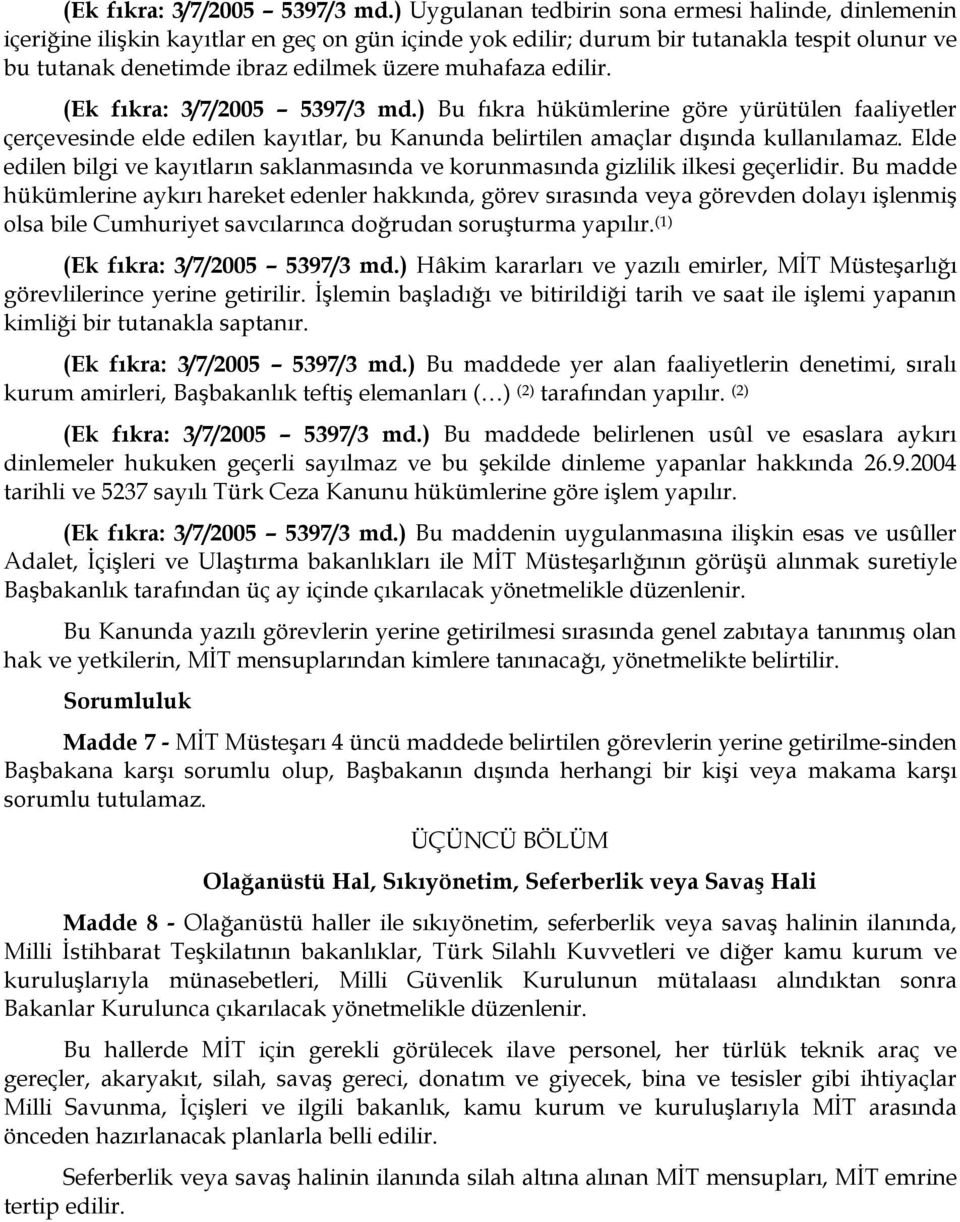 edilir. ) Bu fıkra hükümlerine göre yürütülen faaliyetler çerçevesinde elde edilen kayıtlar, bu Kanunda belirtilen amaçlar dışında kullanılamaz.