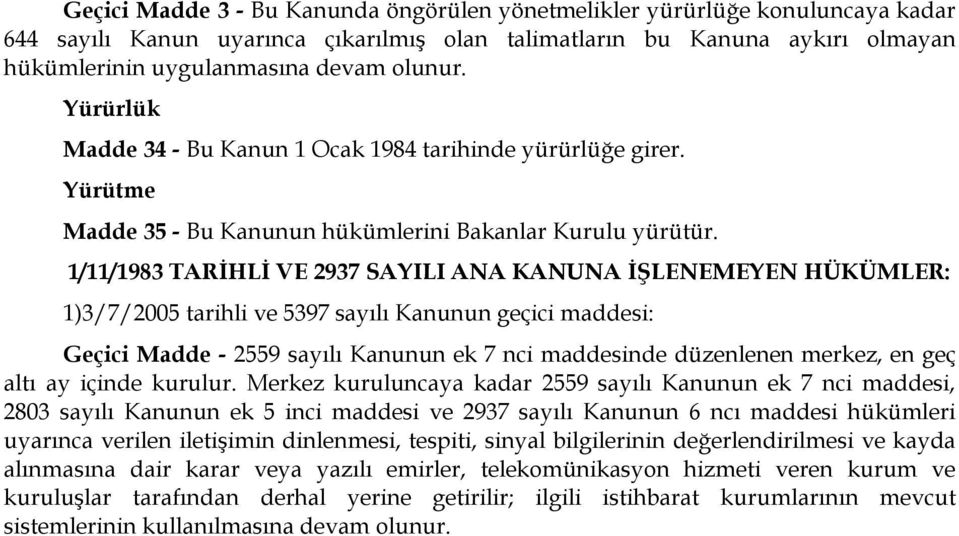 1/11/1983 TARİHLİ VE 2937 SAYILI ANA KANUNA İŞLENEMEYEN HÜKÜMLER: 1)3/7/2005 tarihli ve 5397 sayılı Kanunun geçici maddesi: Geçici Madde - 2559 sayılı Kanunun ek 7 nci maddesinde düzenlenen merkez,