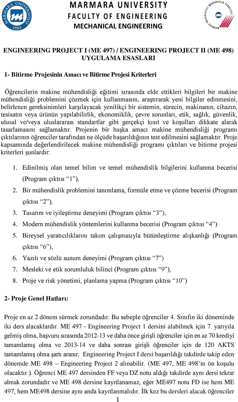 gereksinimleri karşılayacak yenilikçi bir sistemin, sürecin, makinanın, cihazın, tesisatın veya ürünün yapılabilirlik, ekonomiklik, çevre sorunları, etik, sağlık, güvenlik, ulusal ve/veya