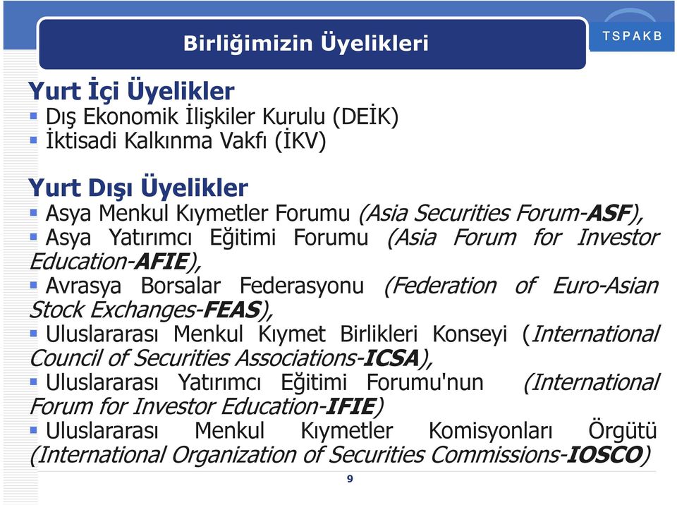 Exchanges-FEAS), Uluslararası Menkul Kıymet Birlikleri Konseyi (International Council of Securities Associations-ICSA), Uluslararası Yatırımcı Eğitimi Forumu'nun