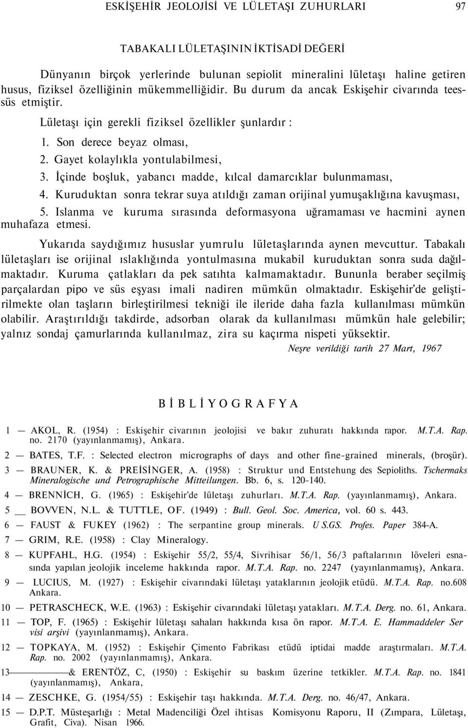 İçinde boşluk, yabancı madde, kılcal damarcıklar bulunmaması, 4. Kuruduktan sonra tekrar suya atıldığı zaman orijinal yumuşaklığına kavuşması, 5.