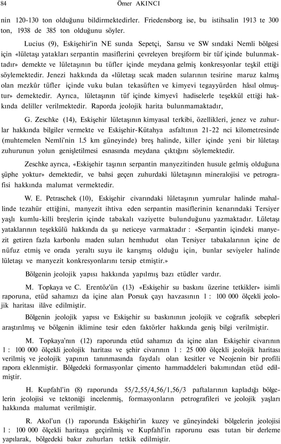 bu tüfler içinde meydana gelmiş konkresyonlar teşkil ettiği söylemektedir.