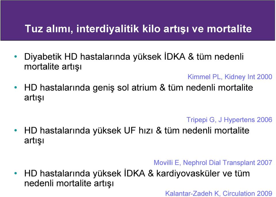 Hypertens 2006 HD hastalarında yüksek UF hızı & tüm nedenli mortalite artışı Movilli E, Nephrol Dial Transplant