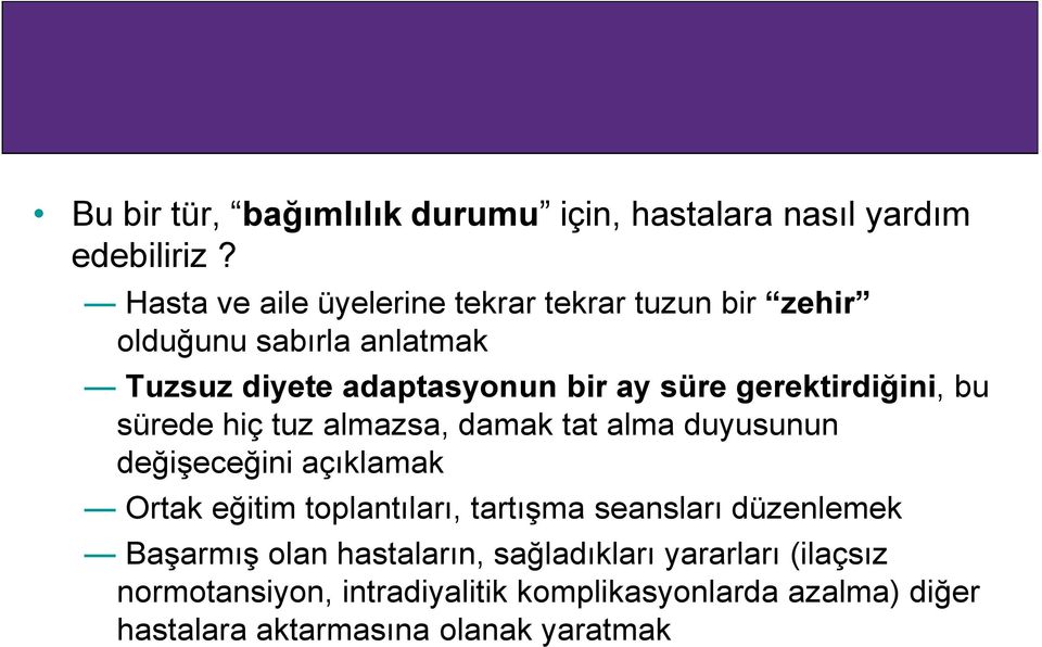 gerektirdiğini, bu sürede hiç tuz almazsa, damak tat alma duyusunun değişeceğini açıklamak Ortak eğitim toplantıları,