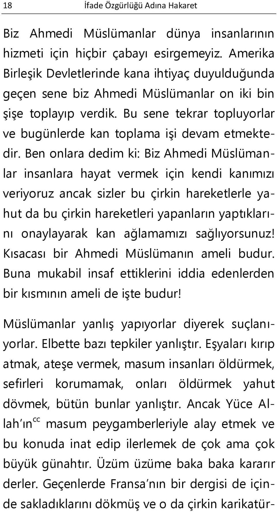 Ben onlara dedim ki: Biz Ahmedi Müslümanlar insanlara hayat vermek için kendi kanımızı veriyoruz ancak sizler bu çirkin hareketlerle yahut da bu çirkin hareketleri yapanların yaptıklarını onaylayarak