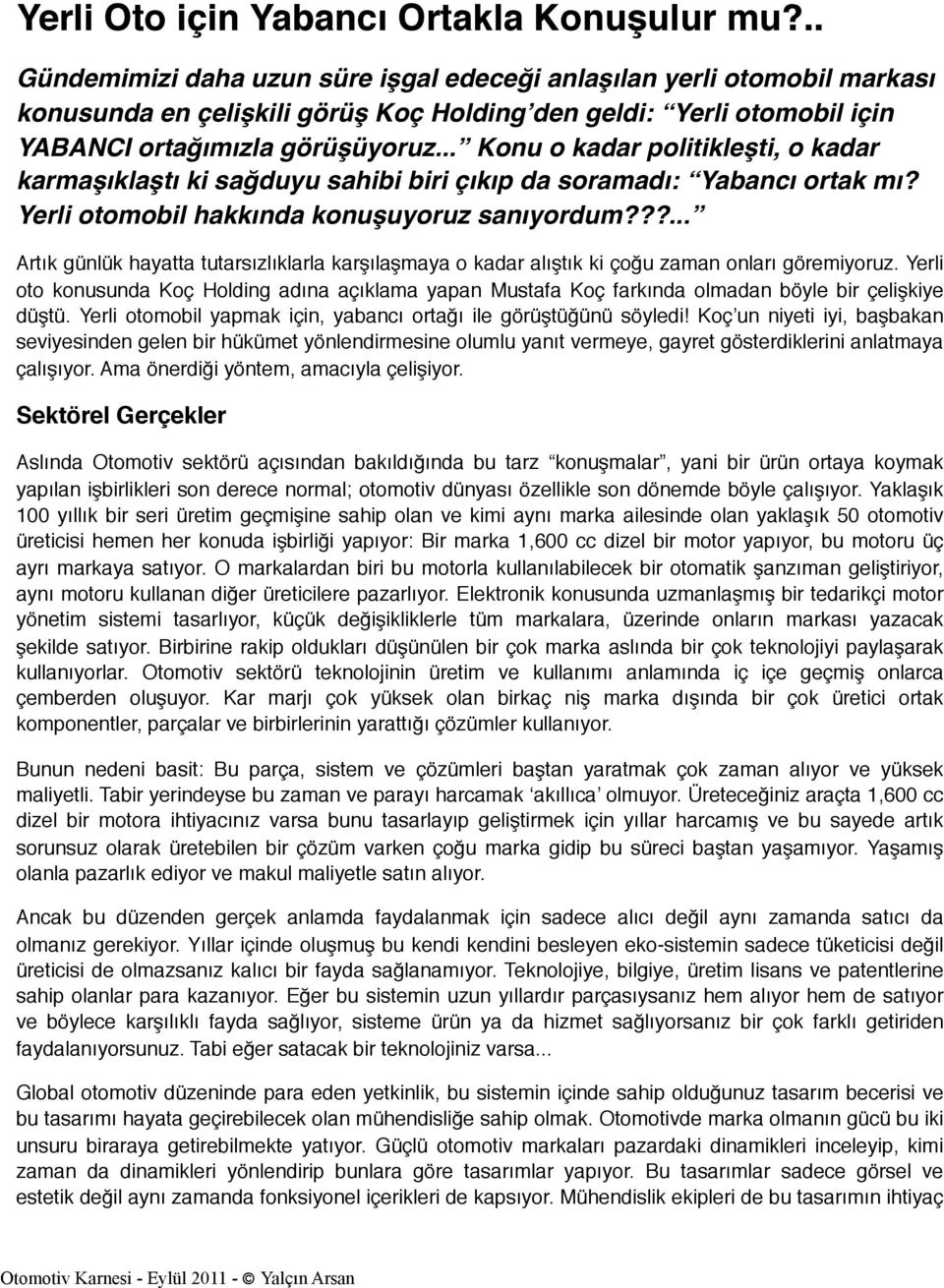 .. Konu o kadar politikleşti, o kadar karmaşıklaştı ki sağduyu sahibi biri çıkıp da soramadı: Yabancı ortak mı? Yerli otomobil hakkında konuşuyoruz sanıyordum?