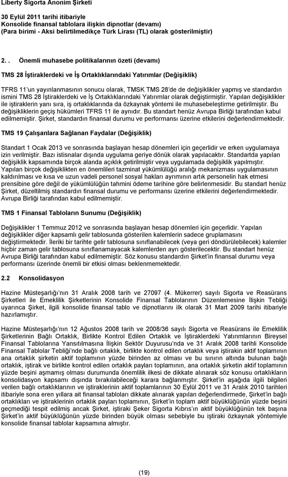 ve standardın ismini TMS 28 İştiraklerdeki ve İş Ortaklıklarındaki Yatırımlar olarak değiştirmiştir.