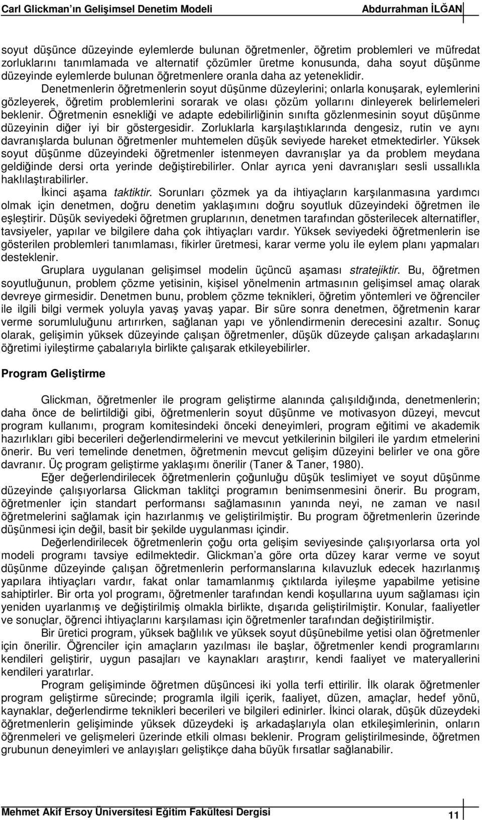 Denetmenlerin öretmenlerin soyut düünme düzeylerini; onlarla konuarak, eylemlerini gözleyerek, öretim problemlerini sorarak ve olası çözüm yollarını dinleyerek belirlemeleri beklenir.