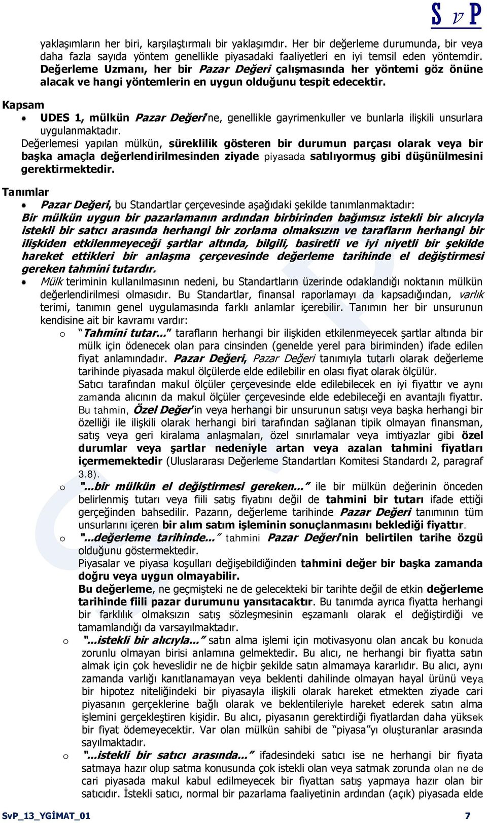 Kapsam UDES 1, mülkün Pazar Değeri ne, genellikle gayrimenkuller ve bunlarla ilişkili unsurlara uygulanmaktadır.