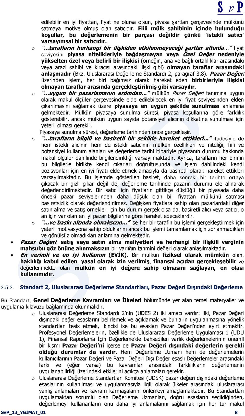 .. fiyat seviyesini piyasa nitelikleriyle bağdaşmayan veya Özel Değer nedeniyle yükselten özel veya belirli bir ilişkisi (örneğin, ana ve bağlı ortaklıklar arasındaki veya arazi sahibi ve kiracısı