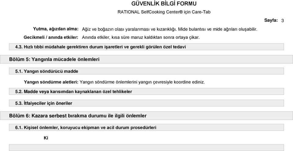 Hızlı tıbbi müdahale gerektiren durum işaretleri ve gerekli görülen özel tedavi Bölüm 5: Yangınla mücadele önlemleri 5.1.