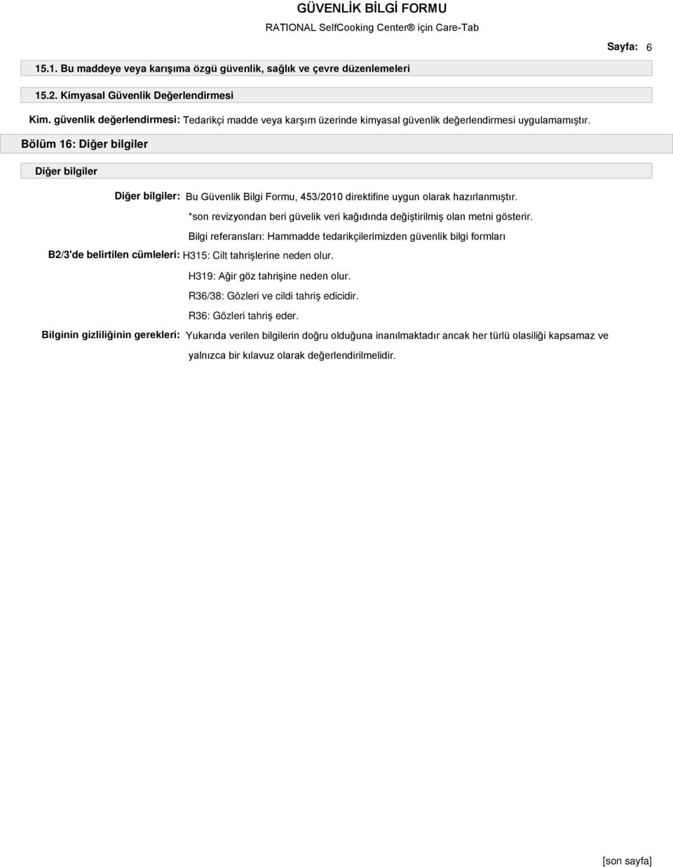 Bölüm 16: Diğer bilgiler Diğer bilgiler Diğer bilgiler: Bu Güvenlik Bilgi Formu, 453/2010 direktifine uygun olarak hazırlanmıştır.