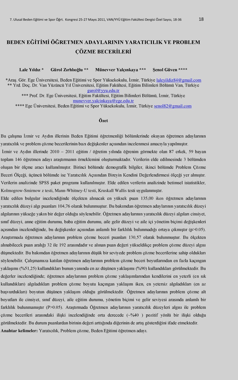 Yalçınkaya *** Şenol Güven **** *Araş. Gör. Ege Üniversitesi, Beden Eğitimi ve Spor Yüksekokulu, İzmir, Türkiye laleyildiz84@gmail.com ** Yrd. Doç. Dr.