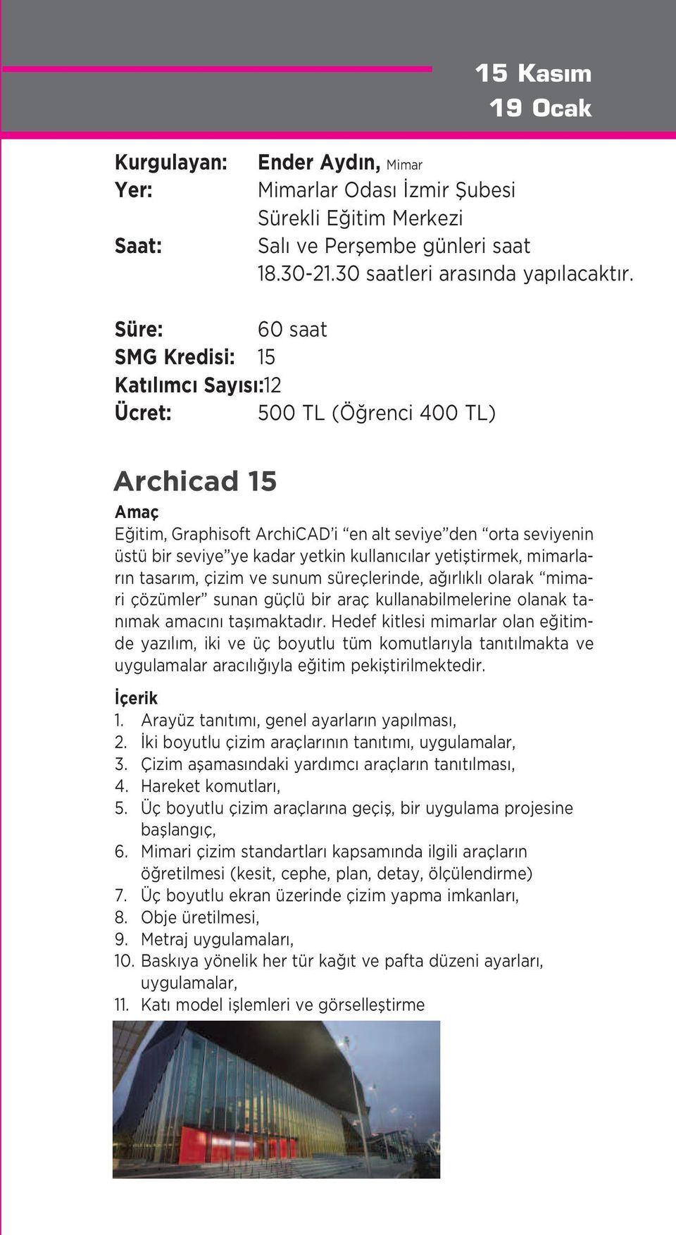 c lar yetifltirmek, mimarlar n tasar m, çizim ve sunum süreçlerinde, a rl kl olarak mimari çözümler sunan güçlü bir araç kullanabilmelerine olanak tan mak amac n tafl maktad r.