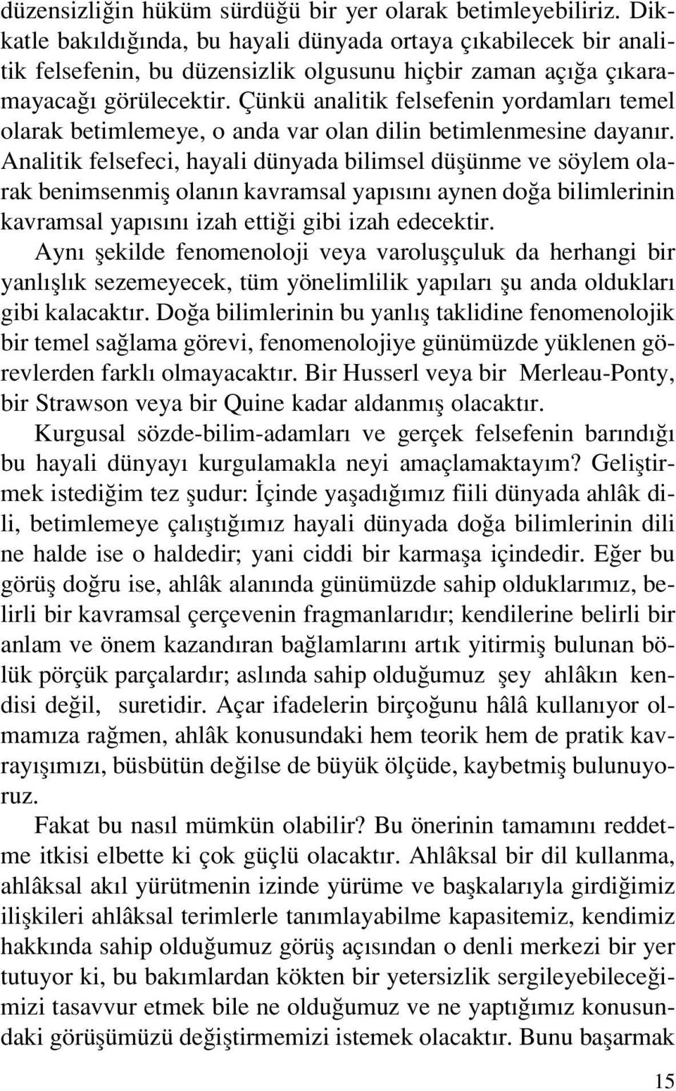 Çünkü analitik felsefenin yordamlar temel olarak betimlemeye, o anda var olan dilin betimlenmesine dayan r.