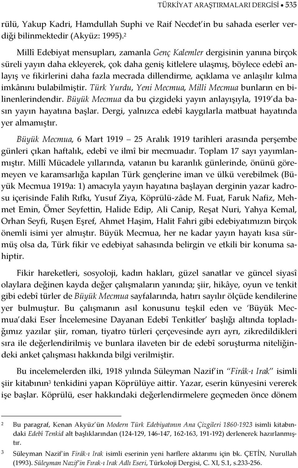 dillendirme, açıklama ve anlaşılır kılma imkânını bulabilmiştir. Türk Yurdu, Yeni Mecmua, Milli Mecmua bunların en bilinenlerindendir.