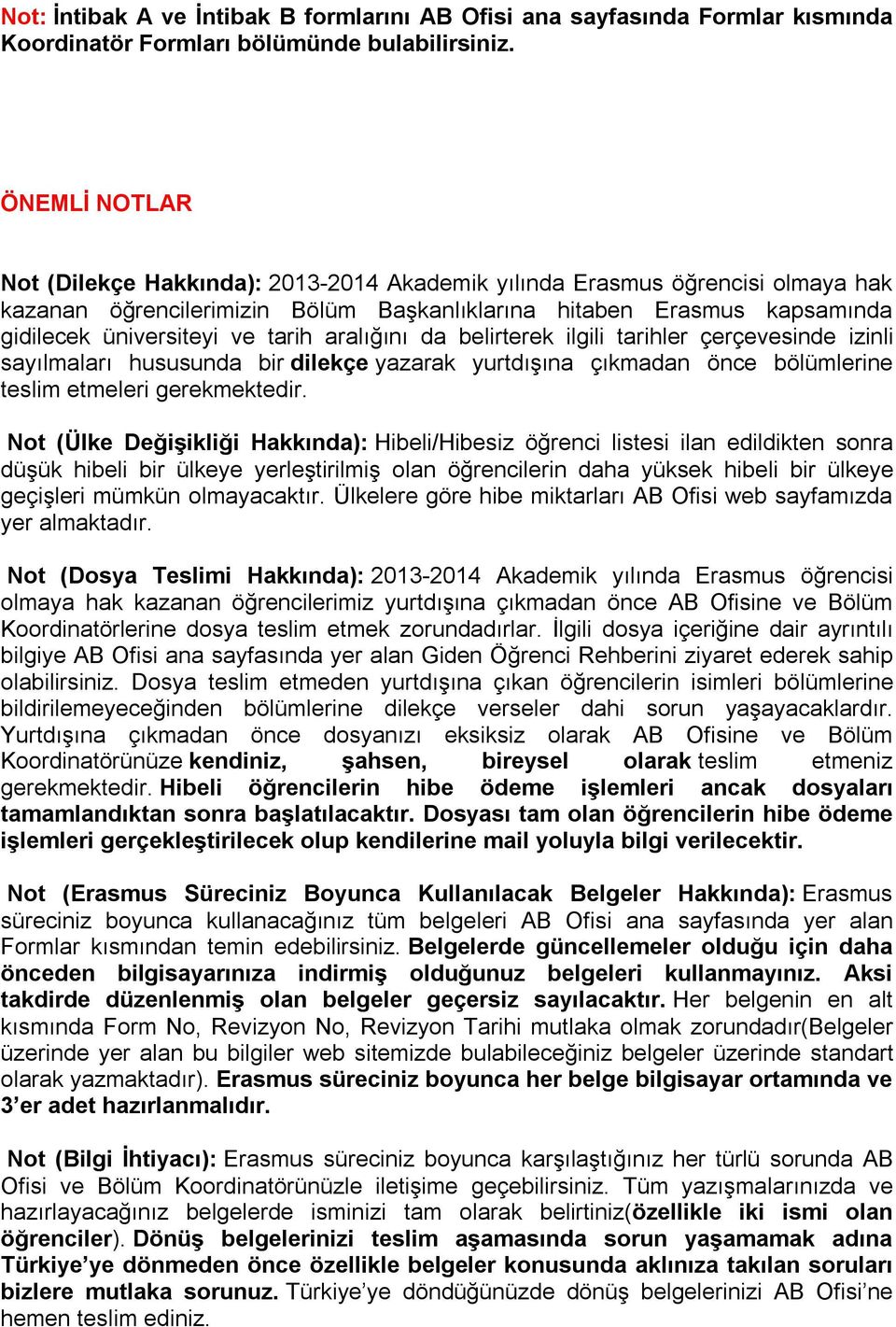 aralığını da belirterek ilgili tarihler çerçevesinde izinli sayılmaları hususunda bir dilekçe yazarak yurtdışına çıkmadan önce bölümlerine teslim etmeleri gerekmektedir.