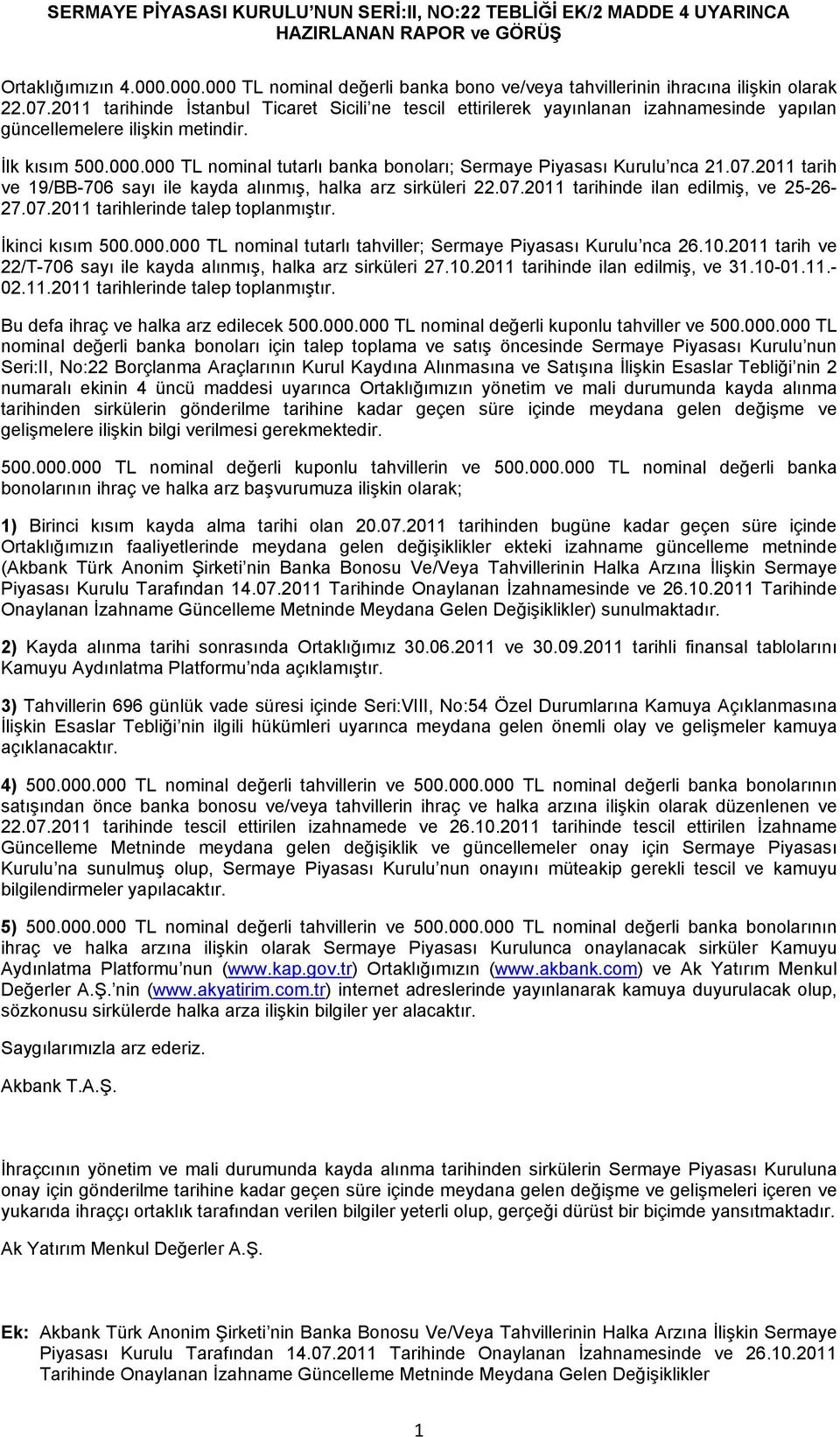 2011 tarihinde İstanbul Ticaret Sicili ne tescil ettirilerek yayınlanan izahnamesinde yapılan güncellemelere ilişkin metindir. İlk kısım 500.000.