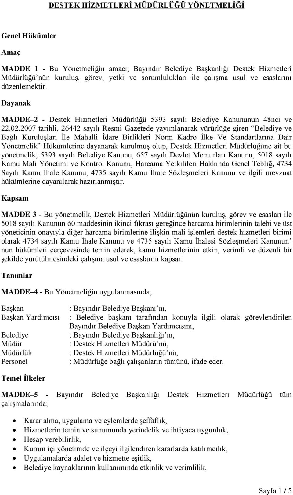 2007 tarihli, 26442 sayılı Resmi Gazetede yayımlanarak yürürlüğe giren Belediye ve Bağlı Kuruluşları İle Mahalli İdare Birlikleri Norm Kadro İlke Ve Standartlarına Dair Yönetmelik Hükümlerine