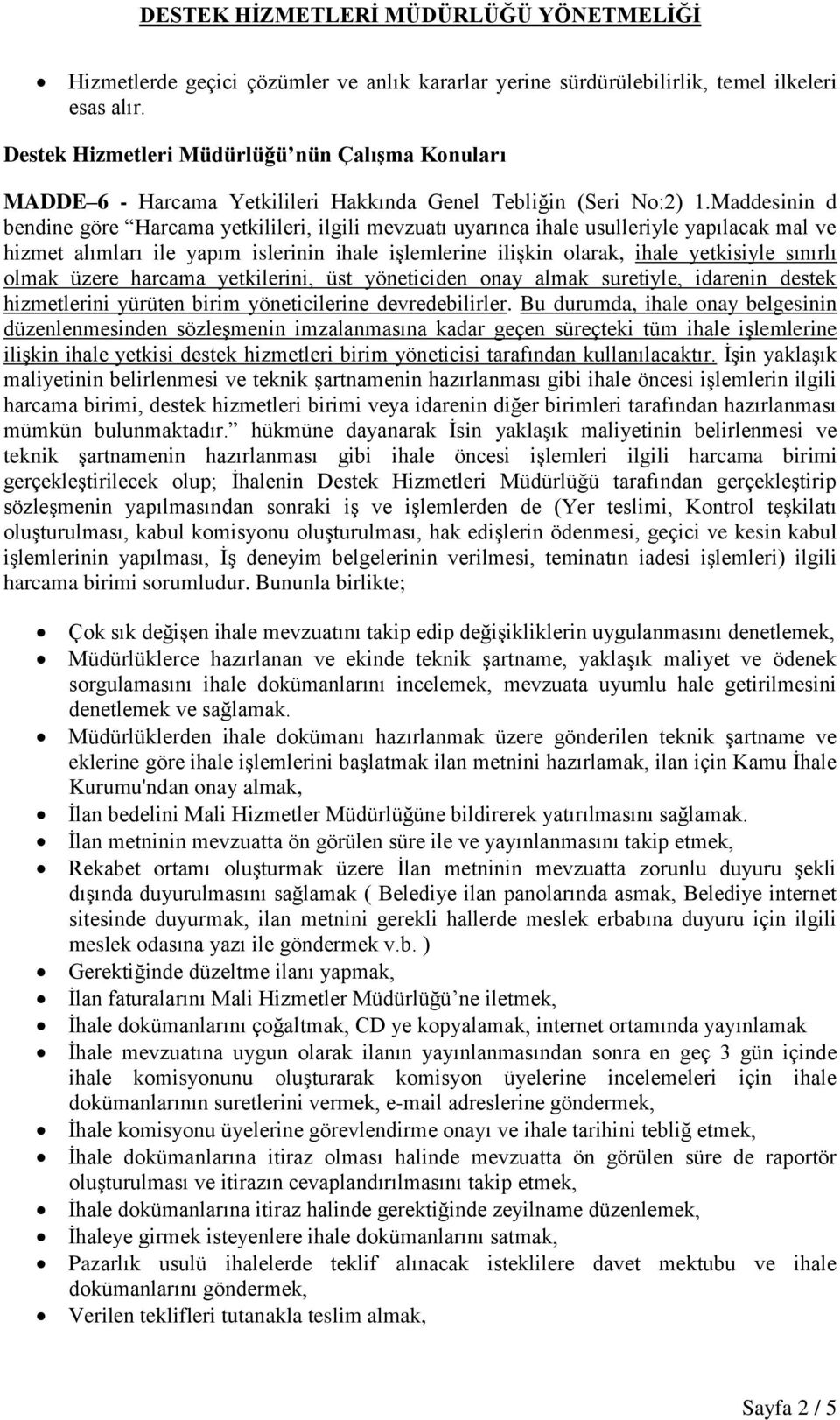 Maddesinin d bendine göre Harcama yetkilileri, ilgili mevzuatı uyarınca ihale usulleriyle yapılacak mal ve hizmet alımları ile yapım islerinin ihale işlemlerine ilişkin olarak, ihale yetkisiyle