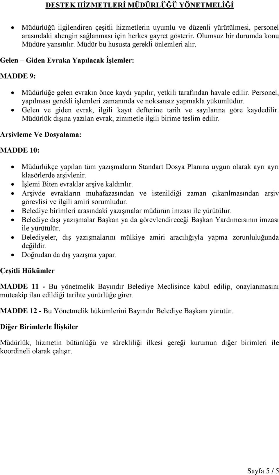 Personel, yapılması gerekli işlemleri zamanında ve noksansız yapmakla yükümlüdür. Gelen ve giden evrak, ilgili kayıt defterine tarih ve sayılarına göre kaydedilir.