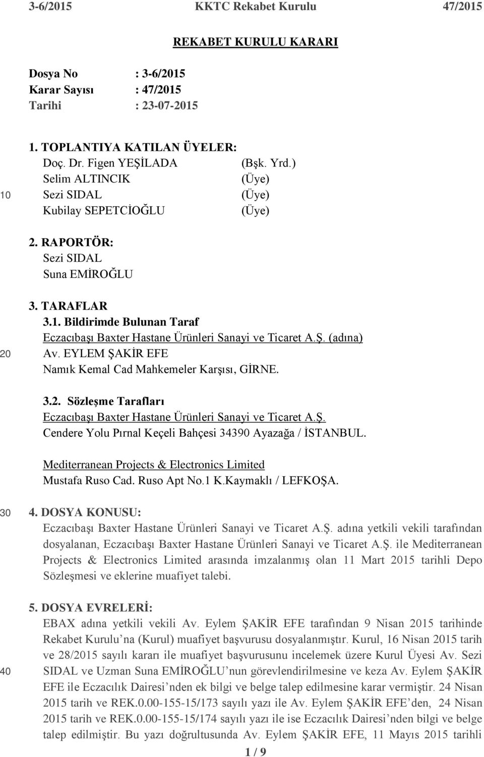 EYLEM ġakġr EFE Namık Kemal Cad Mahkemeler KarĢısı, GĠRNE. 3.2. SözleĢme Tarafları EczacıbaĢı Baxter Hastane Ürünleri Sanayi ve Ticaret A.ġ. Cendere Yolu Pırnal Keçeli Bahçesi 34390 Ayazağa / ĠSTANBUL.