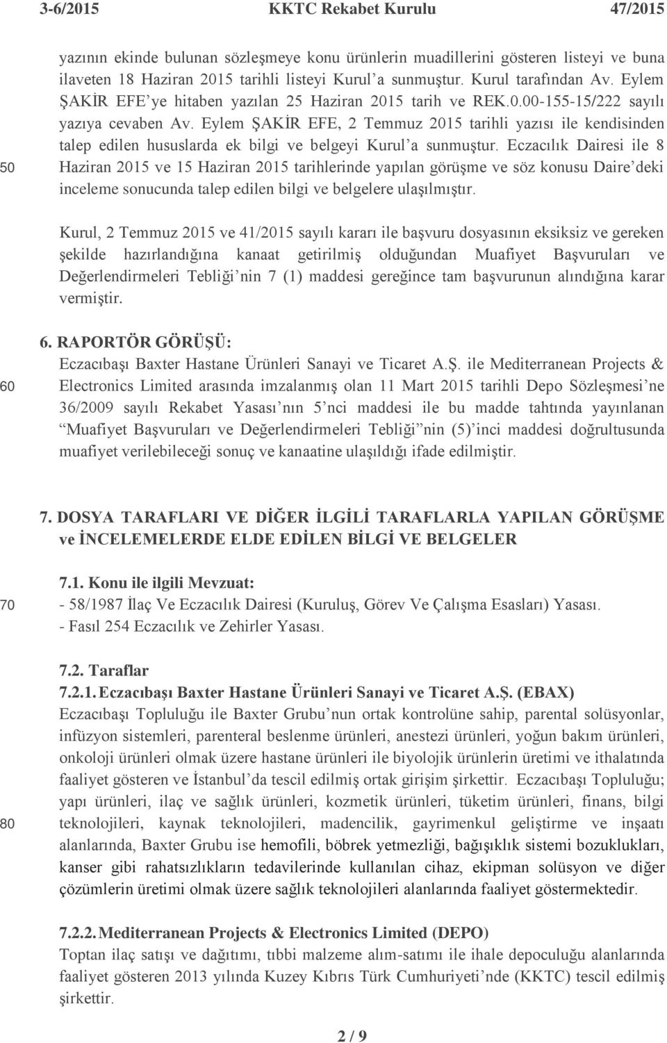 Eylem ġakġr EFE, 2 Temmuz 2015 tarihli yazısı ile kendisinden talep edilen hususlarda ek bilgi ve belgeyi Kurul a sunmuģtur.