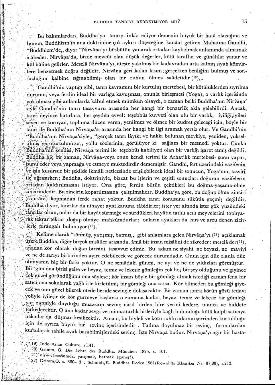 kül halne 'gelrler. Mesela Nrvaı.ıa'yı, ateşte yakılmış br kadavradan arta kalmış syah kömür- :lere benzetrnek doğrudeğldr. Nrvaı.ıa ger kalan kısım; gerçekten benlğn bulmuş ve son- 'sızhğuı kalbne sığınablmş olan br ruhun ölmez saadetdr (ı9)".