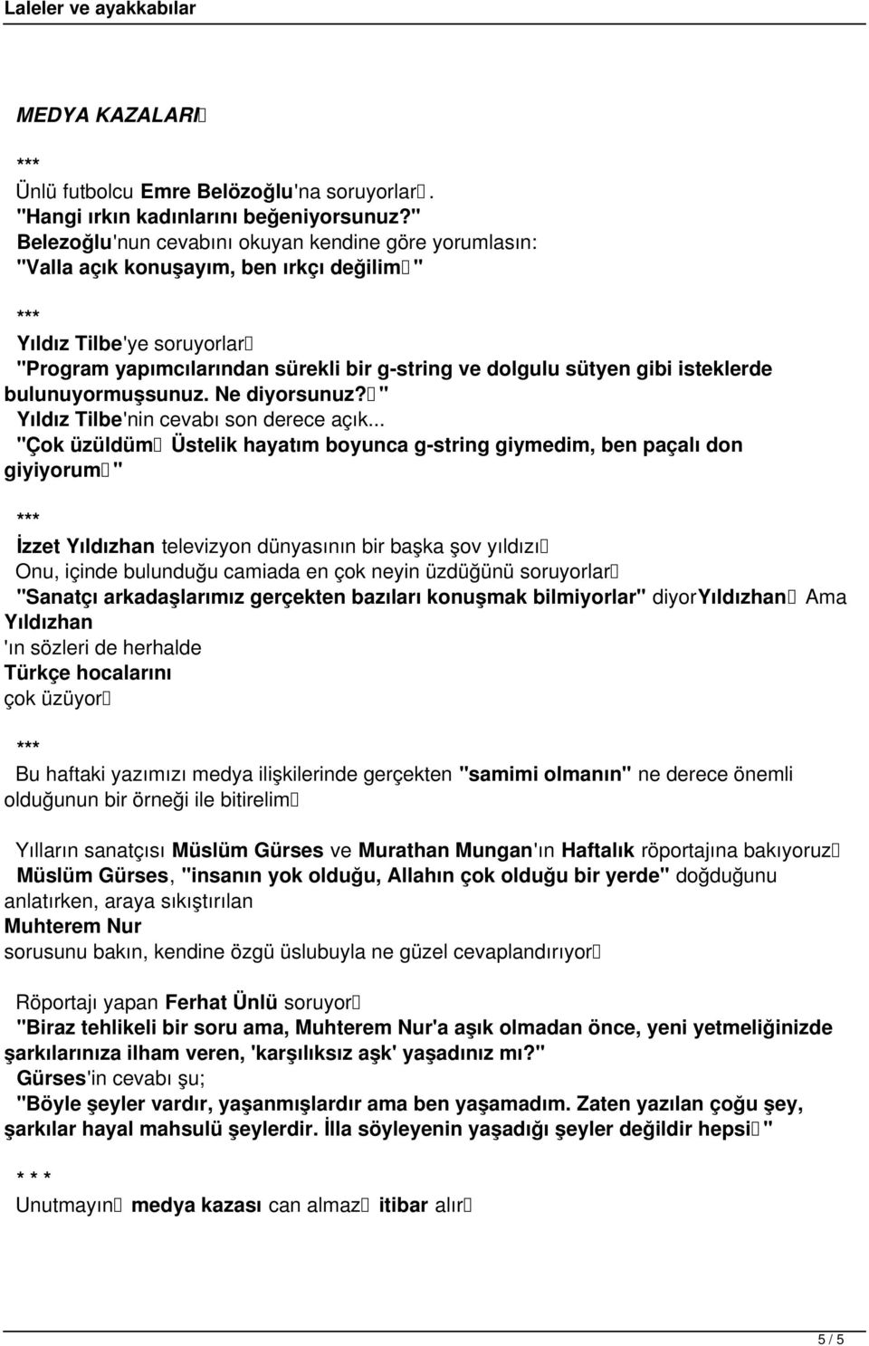 isteklerde bulunuyormuşsunuz. Ne diyorsunuz?" Yıldız Tilbe'nin cevabı son derece açık.