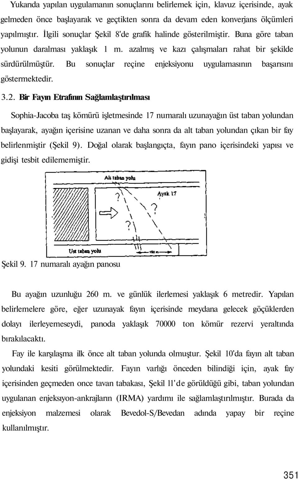 Bu sonuçlar reçine enjeksiyonu uygulamasının başarısını göstermektedir. 3.2.