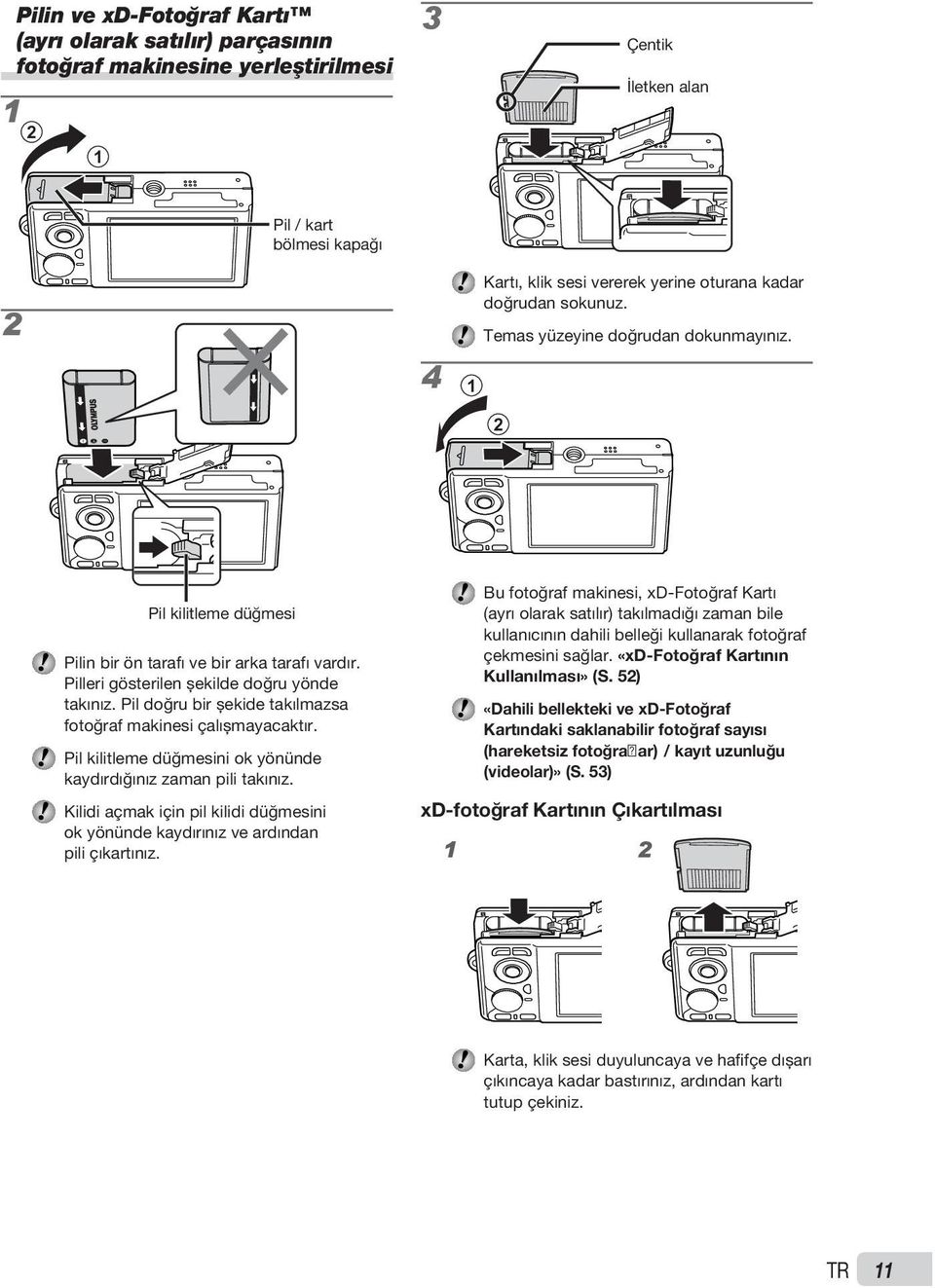 Pil doğru bir şekide takılmazsa fotoğraf makinesi çalışmayacaktır. Pil kilitleme düğmesini ok yönünde kaydırdığınız zaman pili takınız.