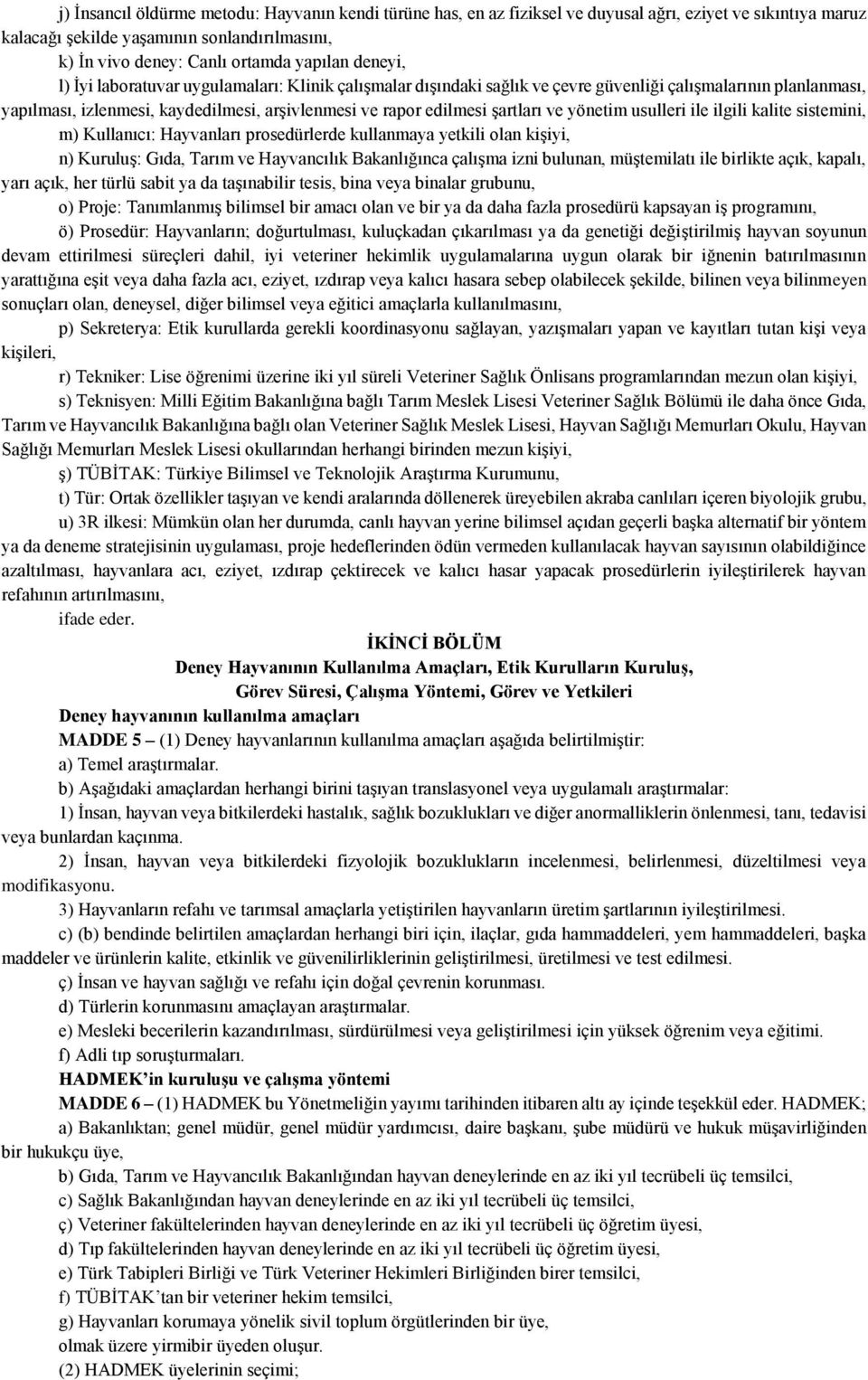 ve yönetim usulleri ile ilgili kalite sistemini, m) Kullanıcı: Hayvanları prosedürlerde kullanmaya yetkili olan kişiyi, n) Kuruluş: Gıda, Tarım ve Hayvancılık Bakanlığınca çalışma izni bulunan,