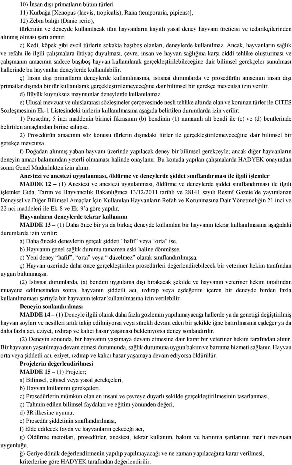 Ancak, hayvanların sağlık ve refahı ile ilgili çalışmalara ihtiyaç duyulması, çevre, insan ve hayvan sağlığına karşı ciddi tehlike oluşturması ve çalışmanın amacının sadece başıboş hayvan