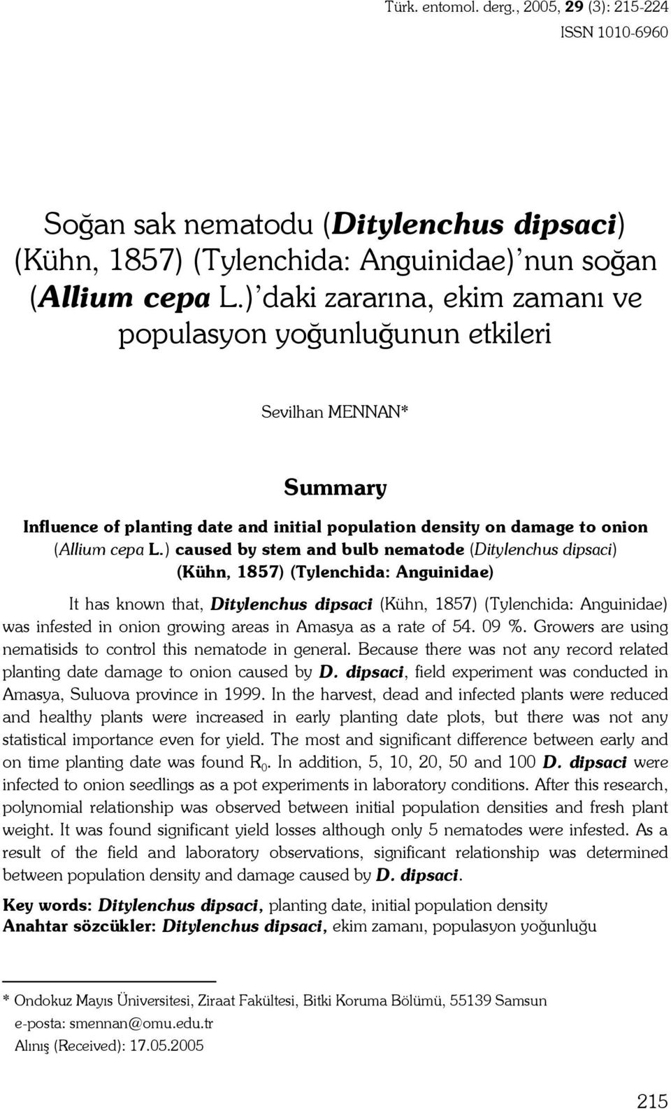 ) caused by stem and bulb nematode (Ditylenchus dipsaci) (Kühn, 1857) (Tylenchida: Anguinidae) It has known that, Ditylenchus dipsaci (Kühn, 1857) (Tylenchida: Anguinidae) was infested in onion