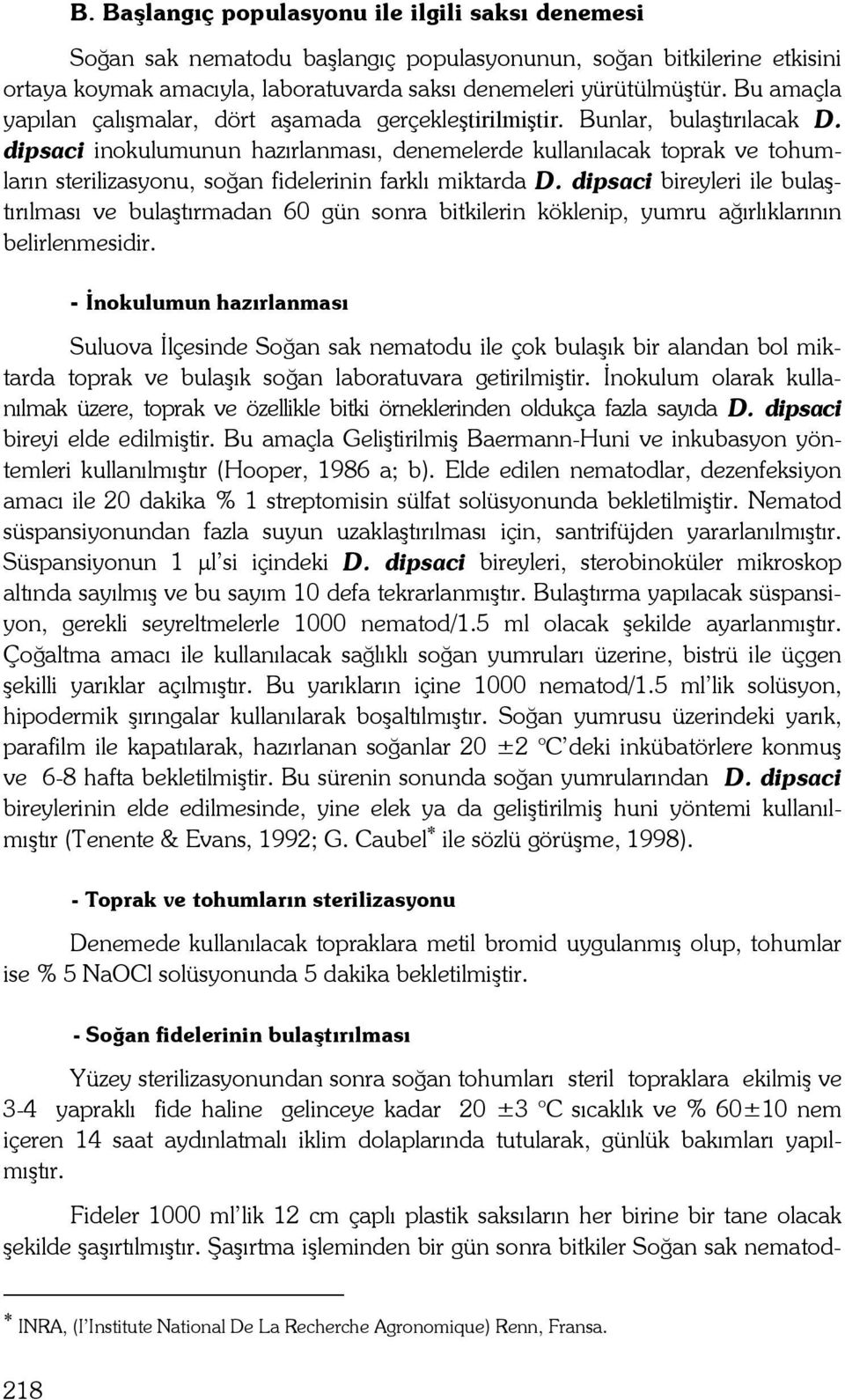 dipsaci inokulumunun hazırlanması, denemelerde kullanılacak toprak ve tohumların sterilizasyonu, soğan fidelerinin farklı miktarda D.