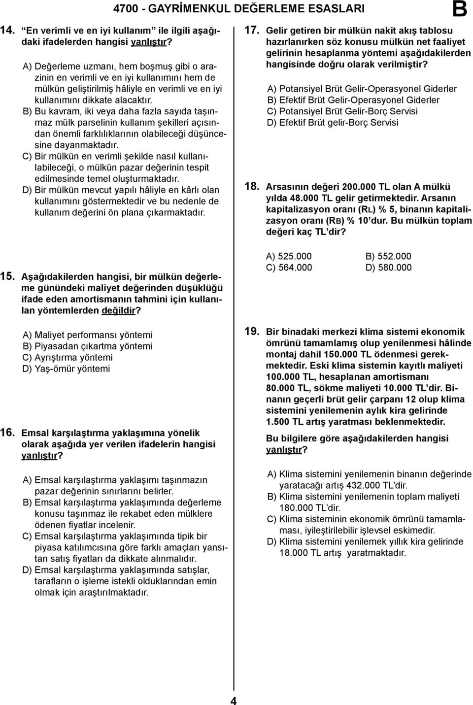 alacaktır. ) u kavram, iki veya daha fazla sayıda taşınmaz mülk parselinin kullanım şekilleri açısından önemli farklılıklarının olabileceği düşüncesine dayanmaktadır.