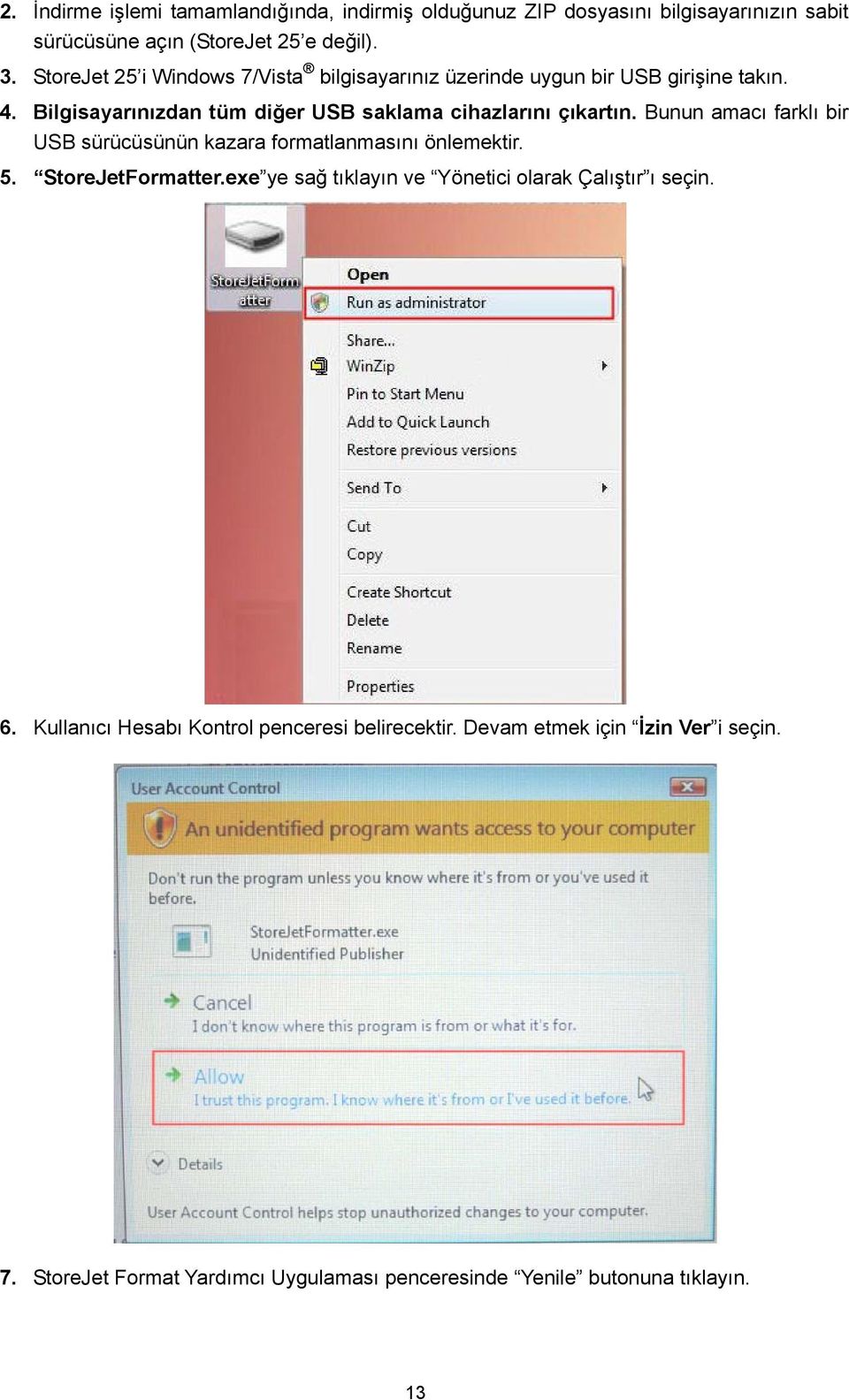 Bunun amacı farklı bir USB sürücüsünün kazara formatlanmasını önlemektir. 5. StoreJetFormatter.exe ye sağ tıklayın ve Yönetici olarak Çalıştır ı seçin.
