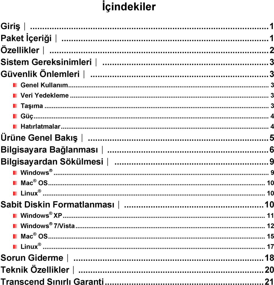 ..6 Bilgisayardan Sökülmesi...9 Windows... 9 Mac OS... 10 Linux... 10 Sabit Diskin Formatlanması...10 Windows XP.