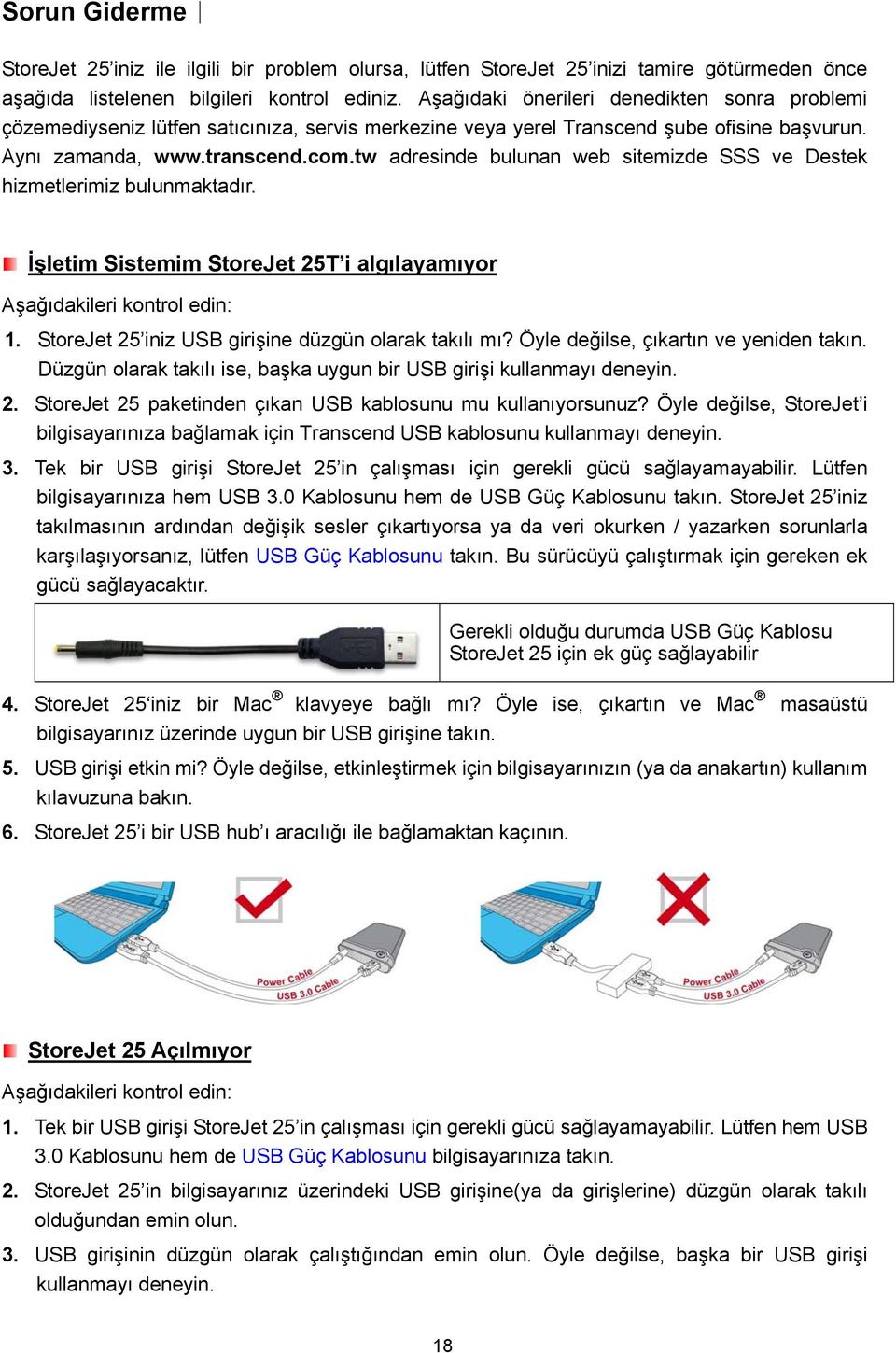 tw adresinde bulunan web sitemizde SSS ve Destek hizmetlerimiz bulunmaktadır. İşletim Sistemim StoreJet 25T i algılayamıyor Aşağıdakileri kontrol edin: 1.