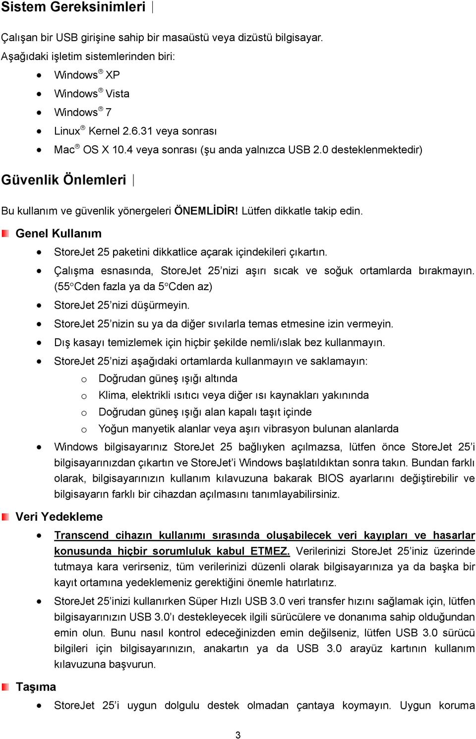 Genel Kullanım StoreJet 25 paketini dikkatlice açarak içindekileri çıkartın. Çalışma esnasında, StoreJet 25 nizi aşırı sıcak ve soğuk ortamlarda bırakmayın.