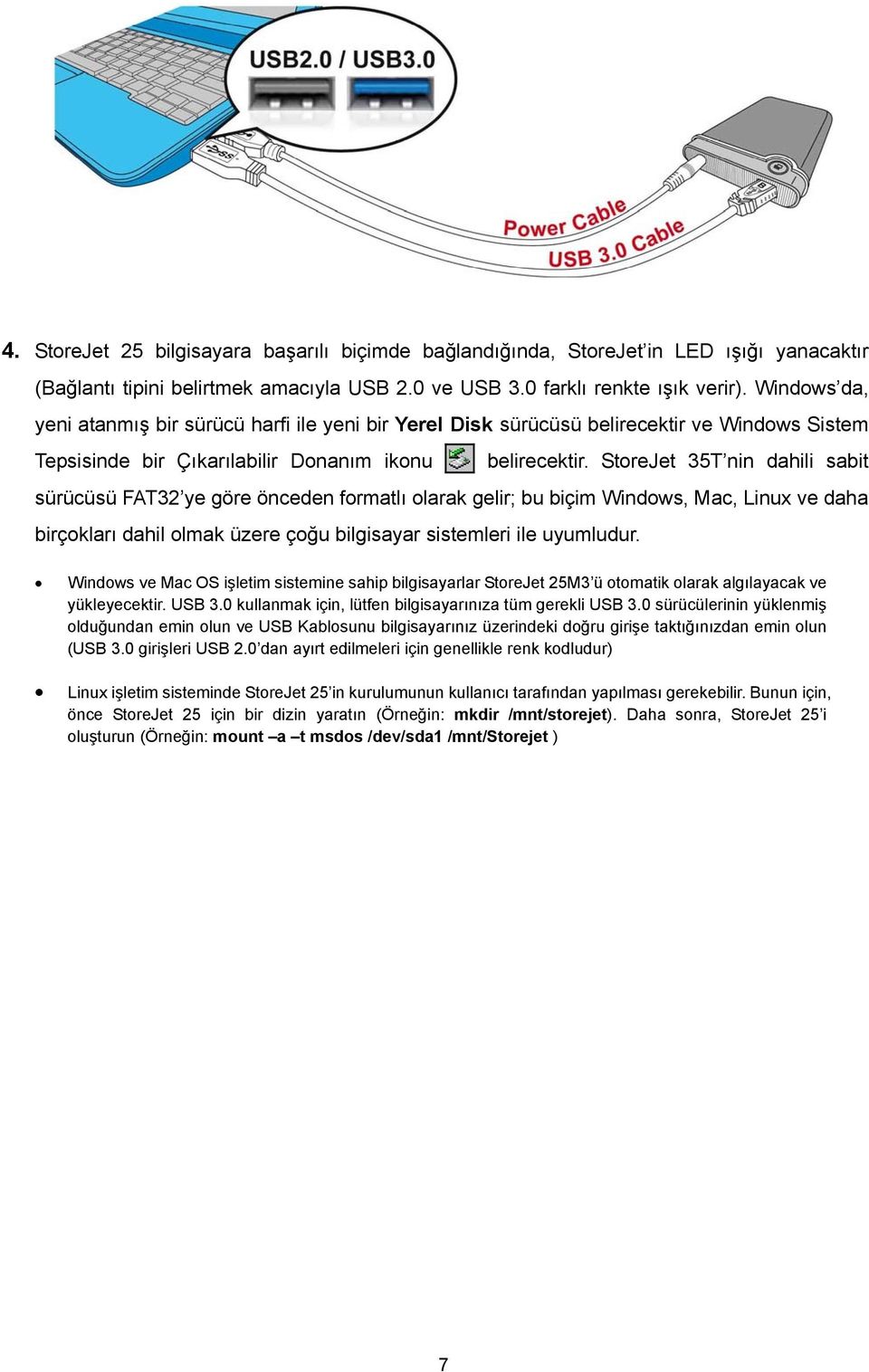 StoreJet 35T nin dahili sabit sürücüsü FAT32 ye göre önceden formatlı olarak gelir; bu biçim Windows, Mac, Linux ve daha birçokları dahil olmak üzere çoğu bilgisayar sistemleri ile uyumludur.