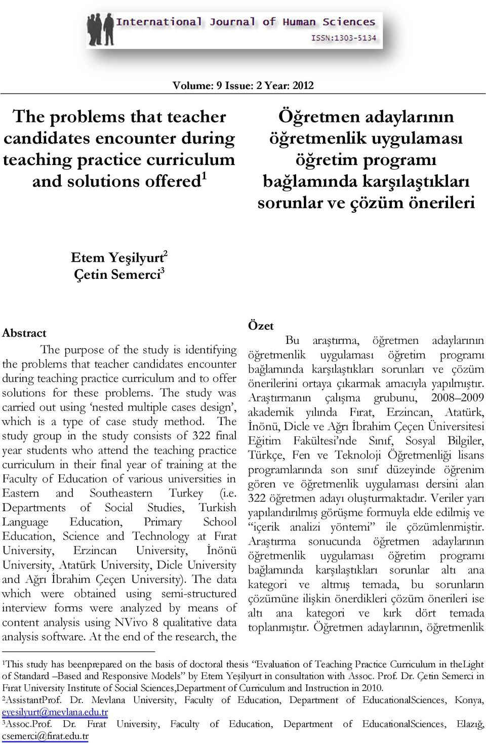 practice curriculum and to offer solutions for these problems. The study was carried out using nested multiple cases design, which is a type of case study method.